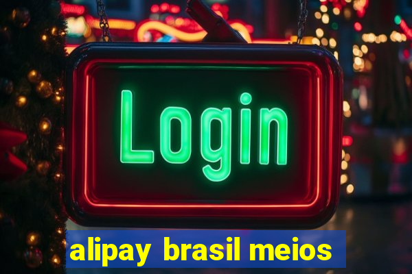 alipay brasil meios